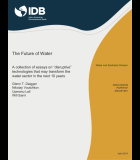 The Future of Water: A Collection of Essays on “Disruptive” Technologies that may Transform the Water Sector in the Next 10 Years (IDB)